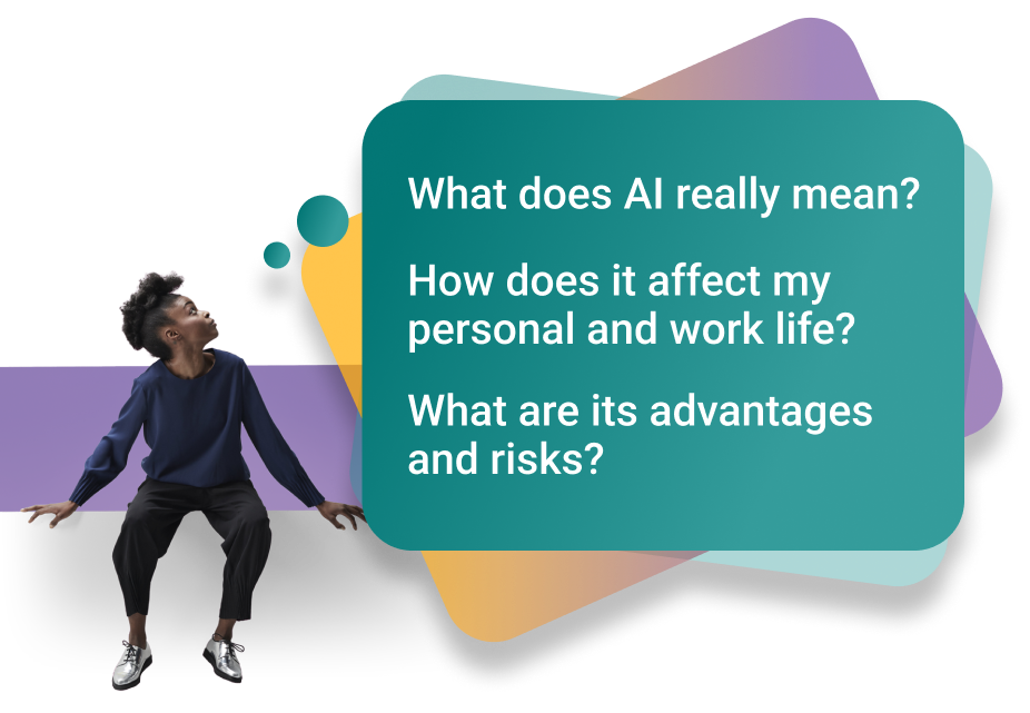 What does AI really mean? How does it affect my personal & work life? What are its advantages and risks?