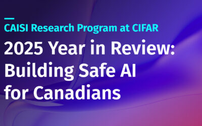 CAISI Research Program at CIFAR 2025 Year in Review: Building Safe AI for Canadians